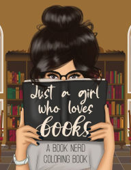 Just a Girl Who Loves Books: A Book Nerd Coloring Book Sweet 15 Designs Author