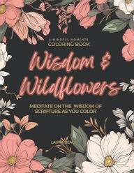 Wisdom and Wildflowers: A Coloring Book of Wisdom from Scripture Laura Beach Author