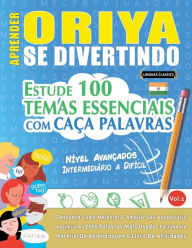 APRENDER ORIYA SE DIVERTINDO! - NÃVEL AVANÃ?ADOS: INTERMEDIÃRIO A DIFÃCIL - ESTUDE 100 TEMAS ESSENCIAIS COM CAÃ?A PALAVRAS - VOL.1: Descubra Como M