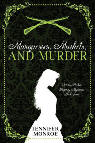 Marquesses, Muskets, and Murder: Victoria Parker Regency Mysteries Book Four Jennifer Monroe Author