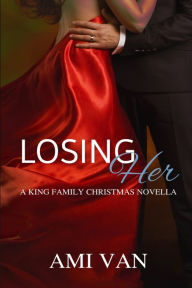 Losing Her: A King Family Christmas Novella Ami Van Author