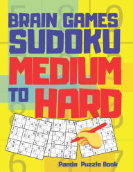 Brain Games Sudoku Medium To Hard: 300 Mind Teaser Puzzles For Adults Panda Puzzle Book Author