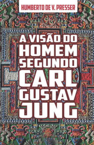 A visão do homem segundo Carl Gustav Jung Humberto V. Presser Author
