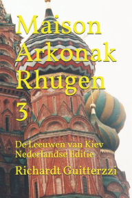 Maison Arkonak Rhugen 3: De Leeuwen van Kiev Nederlandse Editie Richardt Guitterzzi Author