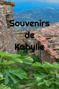 Souvenirs de Kabylie: carnet ligné de 120 pages, à offrir ou à s'offrir pour coucher sur le papier vos souvenirs de Kabylie