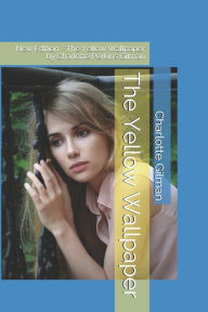 The Yellow Wallpaper: New Edition - The Yellow Wallpaper by Charlotte Perkins Gilman