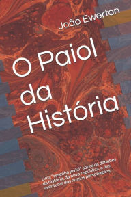 O Paiol da História: Uma resenha jovial sobre os detalhes da história, da nova república, e das aventuras dos nossos personagens. João Ewerton Aut