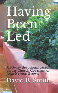 Having Been Led: A 30-day devotional based on the Church Covenant of John Newton Brown David