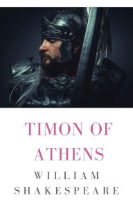 Timon of Athens: a play by William Shakespeare (1506 - 1507)