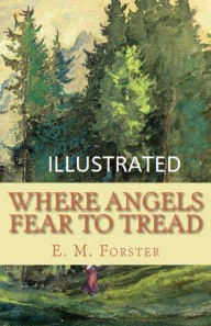 Where Angels Fear to Tread Illustrated E.