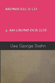 ARUNDELLE & CO 3. AM GRUND DER ZEIT Uwe