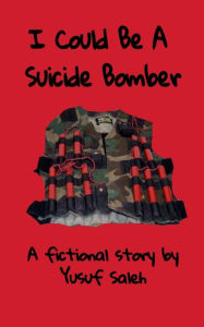 I Could Be A Suicide Bomber: A fictional account