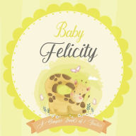 Baby Felicity A Simple Book of Firsts: A Baby Book and the Perfect Keepsake Gift for All Your Precious First Year Memories and Milestones Bendle Publi