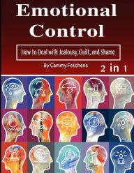 Emotional Control: How to Deal with Jealousy, Guilt, and Shame