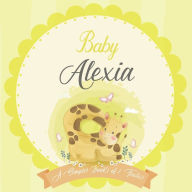 Baby Alexia A Simple Book of Firsts: A Baby Book and the Perfect Keepsake Gift for All Your Precious First Year Memories and Milestones Bendle Publish