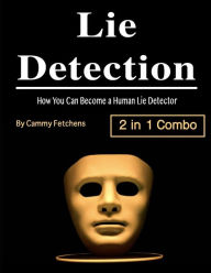 Lie Detection: How You Can Become a Human Lie Detector