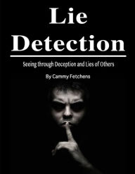 Lie Detection: Seeing through Deception and Lies of Others