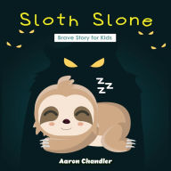 Sloth Slone Brave Story for Kids: Brave : A Book to Help Kids Overcome their fears