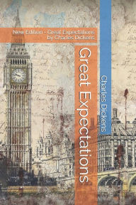Great Expectations: New Edition - Great Expectations by Charles Dickens