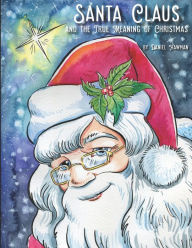 Santa Claus and the True Meaning of Christmas Daniel W Hawman Author