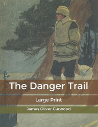 The Danger Trail: Large Print James