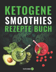 Keto Smoothies Rezept Buch: Gesunde Smoothie und Shake Rezepte fÃ¼r die Keto DiÃ¤t mit wenig Kohlenhydraten Ketoveo Author