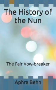 The History of the Nun: The Fair Vow-breaker