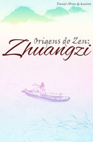 Origens do Zen: Zhuangzi Daniel Abreu de Queiroz Author