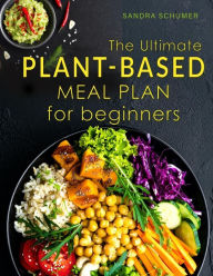 The Ultimate Plant-Based Meal Plan for Beginners: Affordable Vegan Recipes to Make Ahead All Week