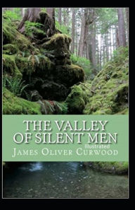 The Valley of Silent Men Illustrated James