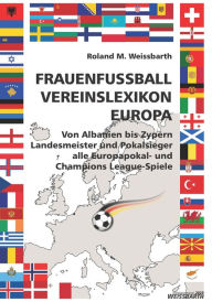 FRAUENFUSSBALL - Vereinslexikon - Europa Roland M. Weissbarth Author
