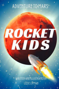 Adventure to Mars: Rocket Kids Lizzie Lipman Author