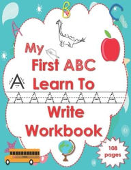 My First ABC Learn To Write Workbook: Letter Tracing Practice Book for Toddlers & Preschool-2nd Grade, Practice for Kids with Pen Control, Line Tracin