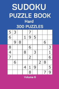 Sudoku Puzzle Book Hard: 300 Puzzles Volume 6 James Watts Author