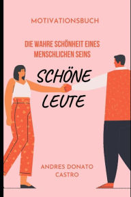 SCHÃ?NE LEUTE: DIE WAHRE SCHÃ?NHEIT EINES MENSCHLICHEN SEINS ANDRES DONATO CASTRO Author
