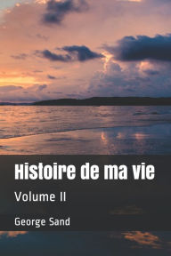 Histoire de ma vie: Volume II George Sand Author