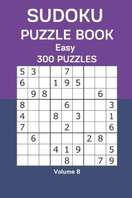 Sudoku Puzzle Book Easy: 300 Puzzles Volume 8 James Watts Author