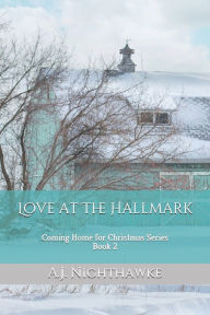 Love at The Hallmark: Coming Home for Christmas Series Book 2 A.J. Nighthawke Author