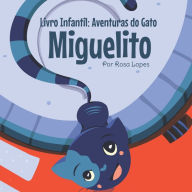 Livro Infantil: Aventuras do Gato Miguelito: Literatura infantil, educação, 4 anos - 7 anos, histórias e contos Rosa Lopes Author
