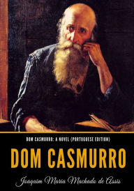 Dom Casmurro: A Novel (Portuguese Edition): Dom Casmurro Joaquim Maria Machado de Assis Author