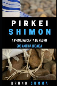 PIRKEI SHIMON I: A Primeira Carta de Pedro sob a Ótica Judaica Bruno Summa Author