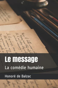 Le message: La comÃ©die humaine Honore de Balzac Author
