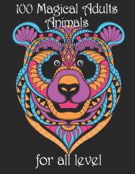 100 magical adults Animals for all level: Coloring Book with Lions, Elephants, Owls, Horses, Dogs, Cats, and Many More! (Animals with Patterns Colorin