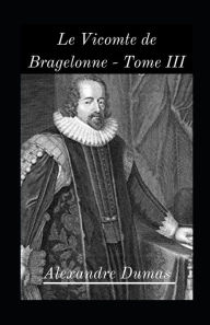 Le Vicomte de Bragelonne - Tome III illustrée: (fiction classique)Les trois mousquetaires 3.3 Alexandre Dumas Author