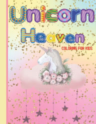 Unicorn Heaven coloring book for Kids: Unicorn coloring book for girls, unicorn lover coloring book, fun and cute unicorn coloring book, coloring book