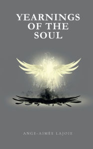 Yearnings of the Soul Ange-Aimee Lajoie Author