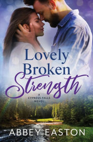 Lovely Broken Strength: A Friends-to-Lovers Romantic Suspense Abbey Easton Author