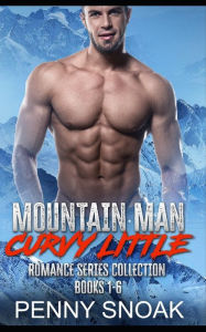 Mountain Man Curvy Little Romance Series Collection: Books 1-6: Daddy Dom Age Gap Romance Penny Snoak Author