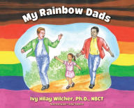 My Rainbow Dads Ivy Hilay Wilcher Author