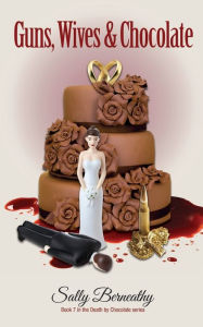 Guns, Wives and Chocolate Sally Berneathy Author
